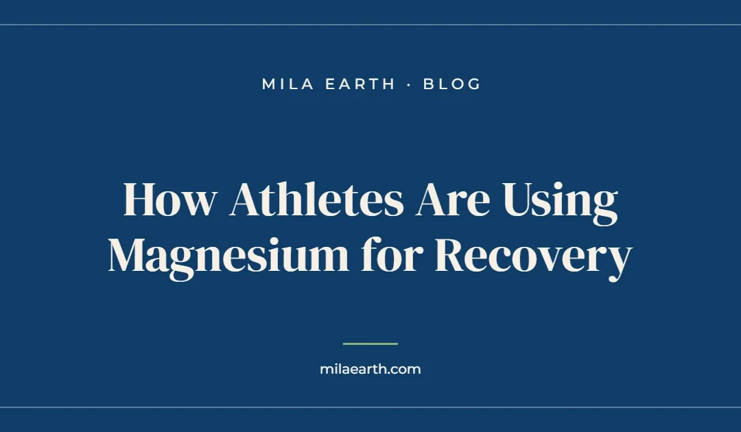 How Athletes Are Using Magnesium for Recovery – Mila Earth blog
