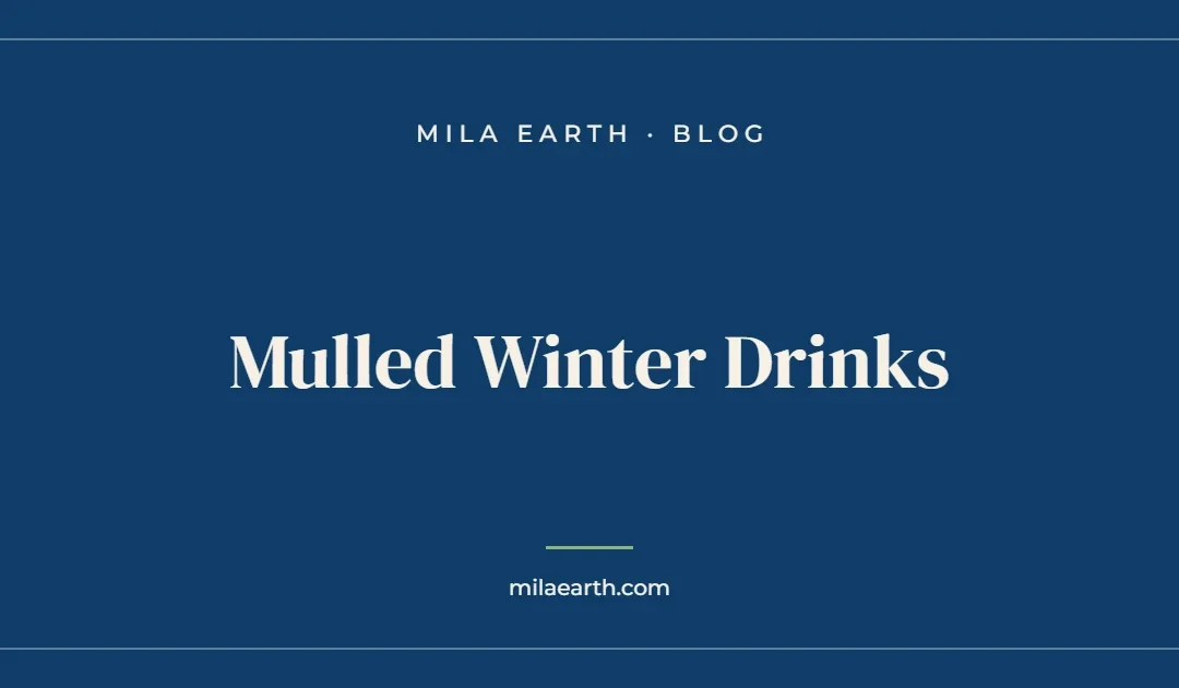 Mulled Winter Drinks – Mila Earth blog